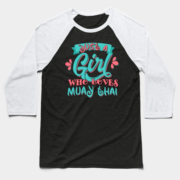 Just A Girl Who Loves Muay Thai Gift print Baseball T-Shirt by theodoros20